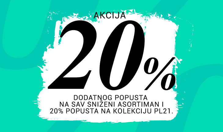 Dodatnih 20% popusta na sav sniženi asortiman i 20% popusta na kolekciju proleće/leto 2021